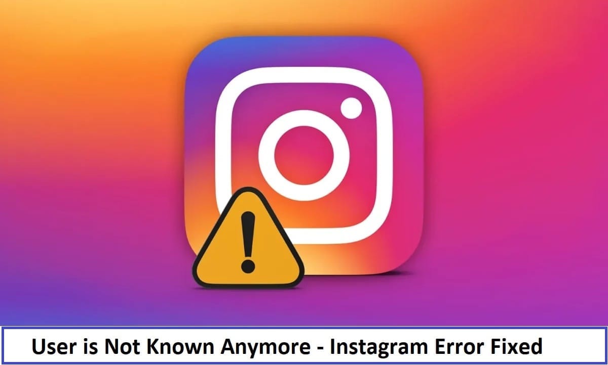 Instagram Error Fixed User is Not Known Anymore